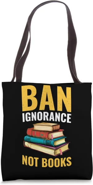 Ban Ignorance Not Books Cool Book Fan Reader Read Books Tote Bag