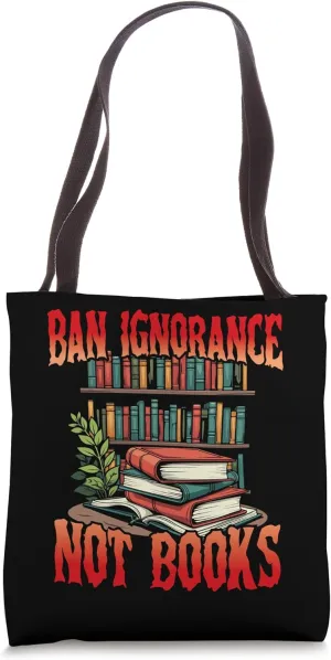 Ban Ignorance Not Books Read Banned Books Tote Bag