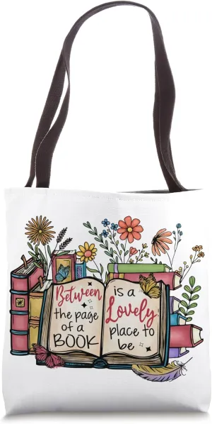 Between the page of a book is a lovely place to be Reading Tote Bag