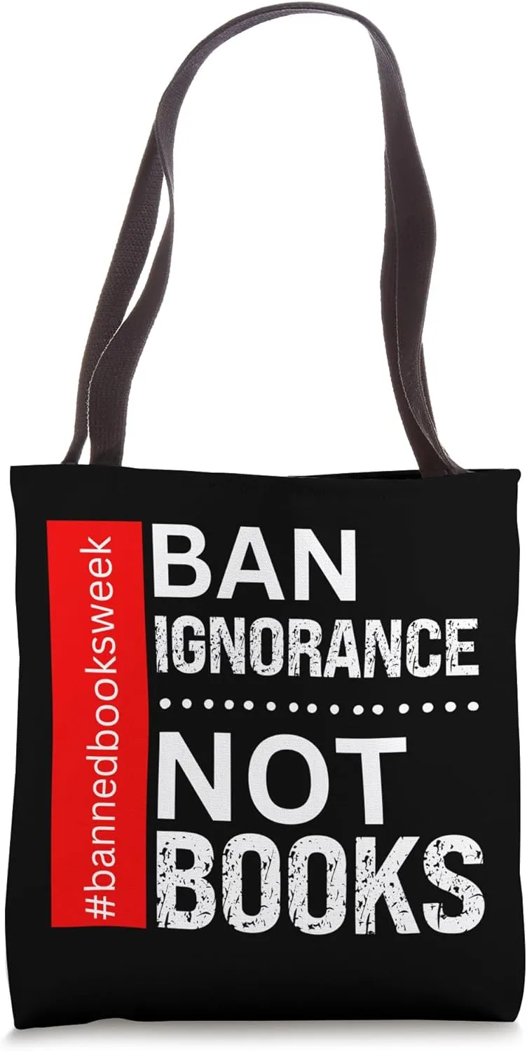 Book Reading Lover Ban Ignorance Not Books, Banned Book Week Tote Bag