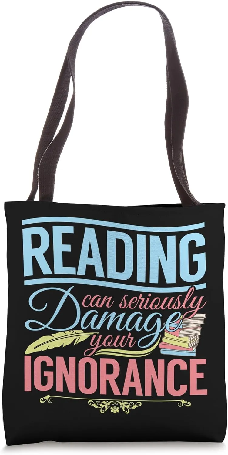 Book Reading Reading Can Seriously Damage Your Ignorance Tote Bag