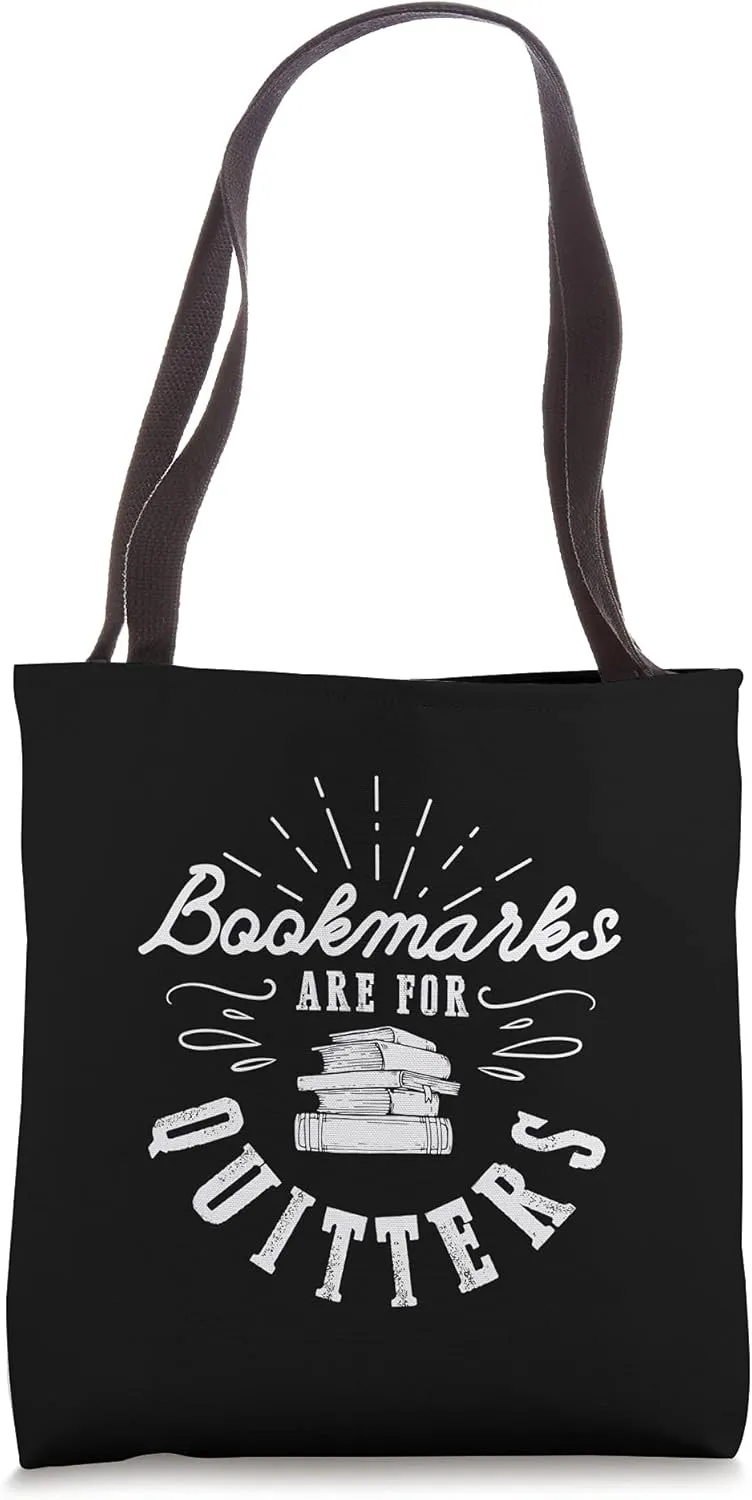Bookmarks are for quitters Gifts for a Reading Fan Tote Bag