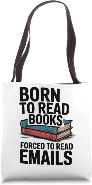 Born To Read Books Forced To Read Emails Reading Bookish Tote Bag