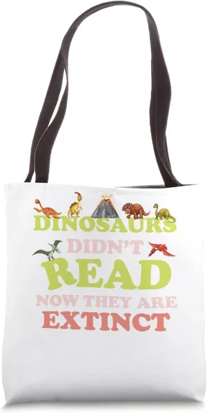 Dinosaurs Didn't Read Now They Are Extinct Reading Teacher Tote Bag