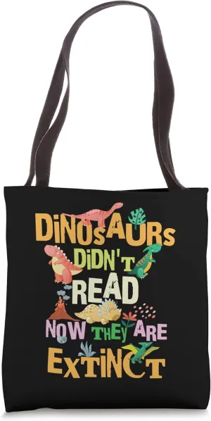 Dinosaurs Didn't Read Now They Are Extinct Reading Teacher Tote Bag
