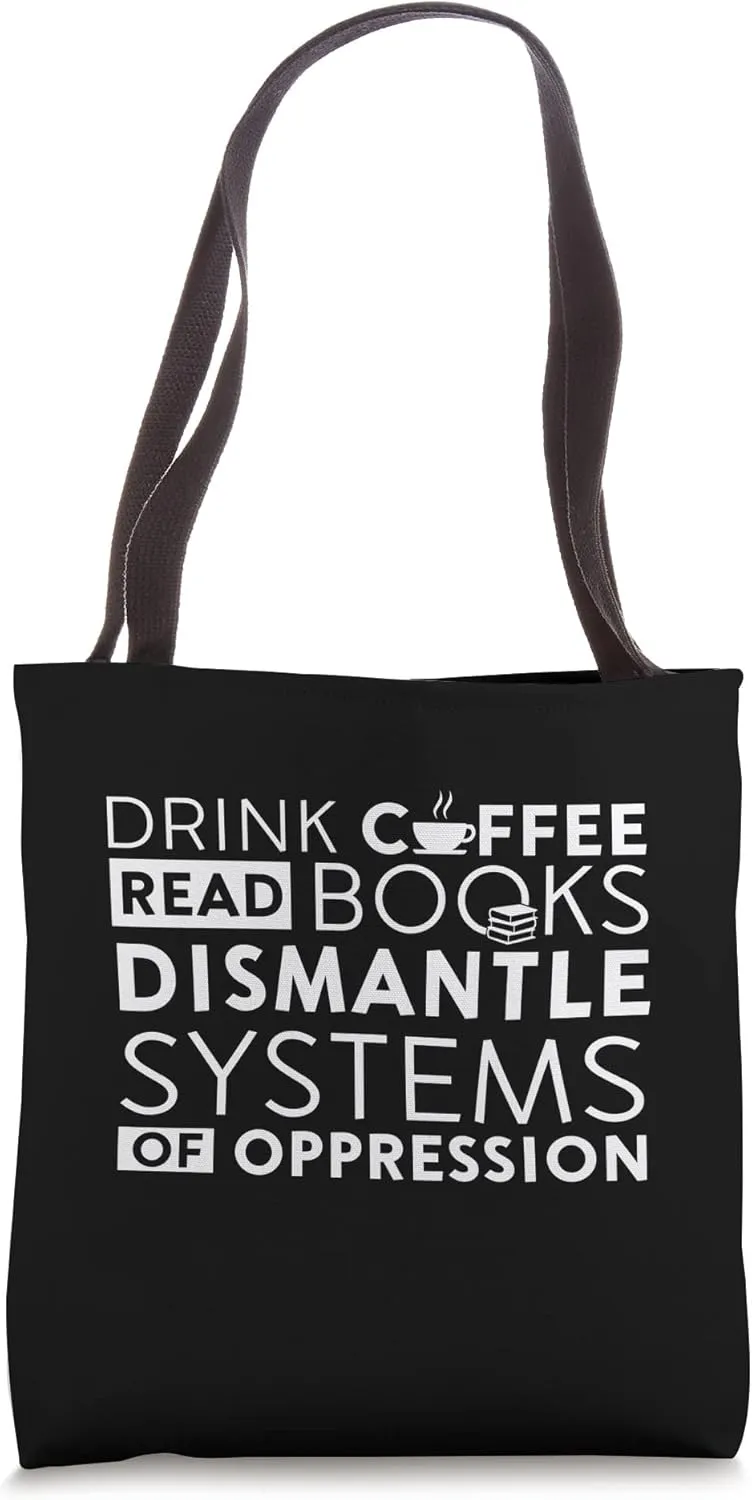 Drink Coffee Read Books Dismantle Systems Of Oppression Cool Tote Bag