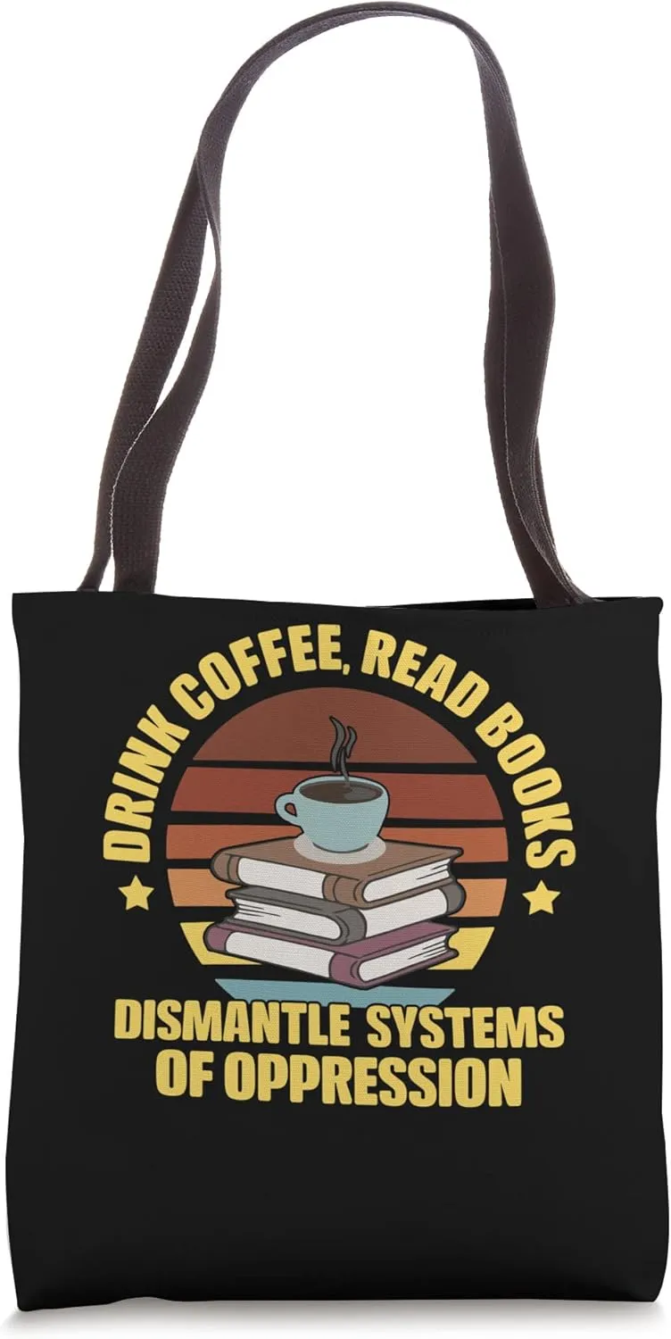 Drink Coffee Read Books Dismantle Systems Tote Bag