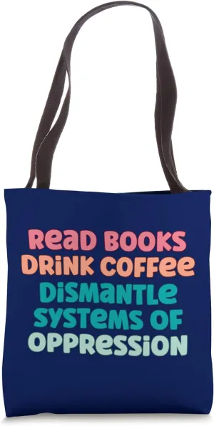 Funny Read Books Drink Coffee – Dismantle Oppression Tote Bag