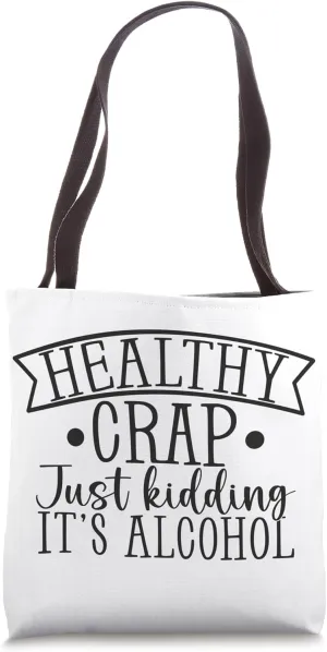 Healthy Crap Just Kidding It's Alcohol Funny Tote Bag Tote Bag