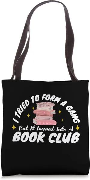 I Tried To Form A Gang Once But It Turned Into A Book Club Tote Bag