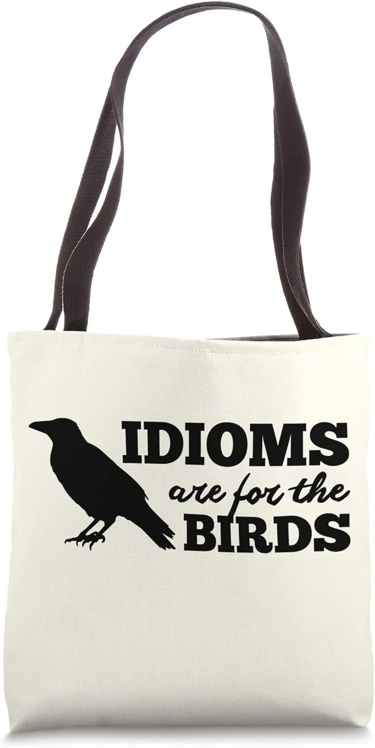 Idioms Are For the Birds - English Teacher Literary Humor Tote Bag