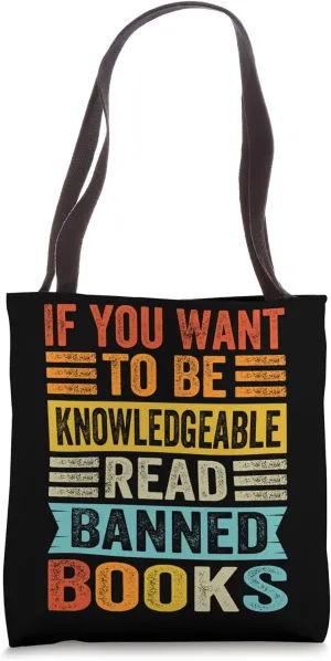 If You Want To Be Knowledgeable Read Banned Books Tote Bag