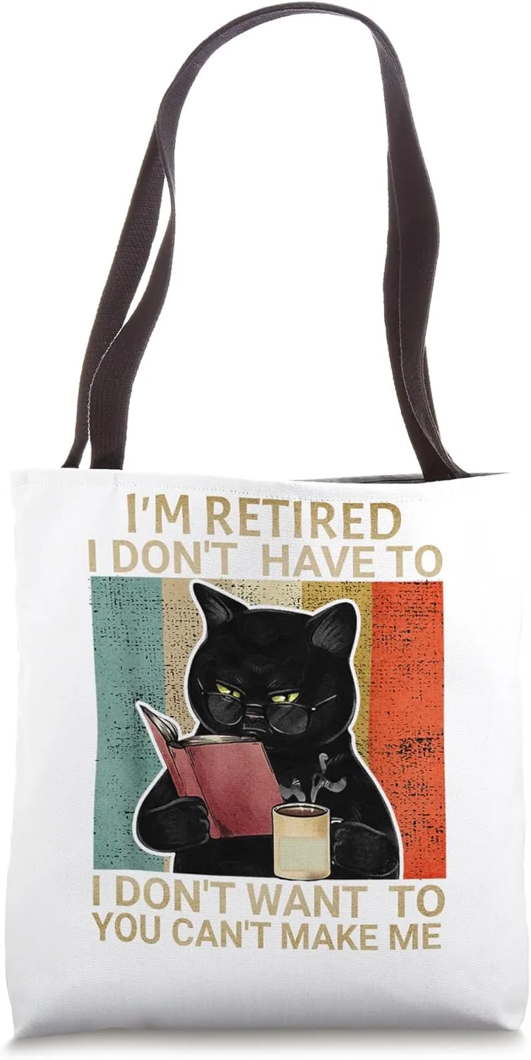 I'm Retired I Don't Want Have To You Can't Make Me Funny Cat Tote Bag