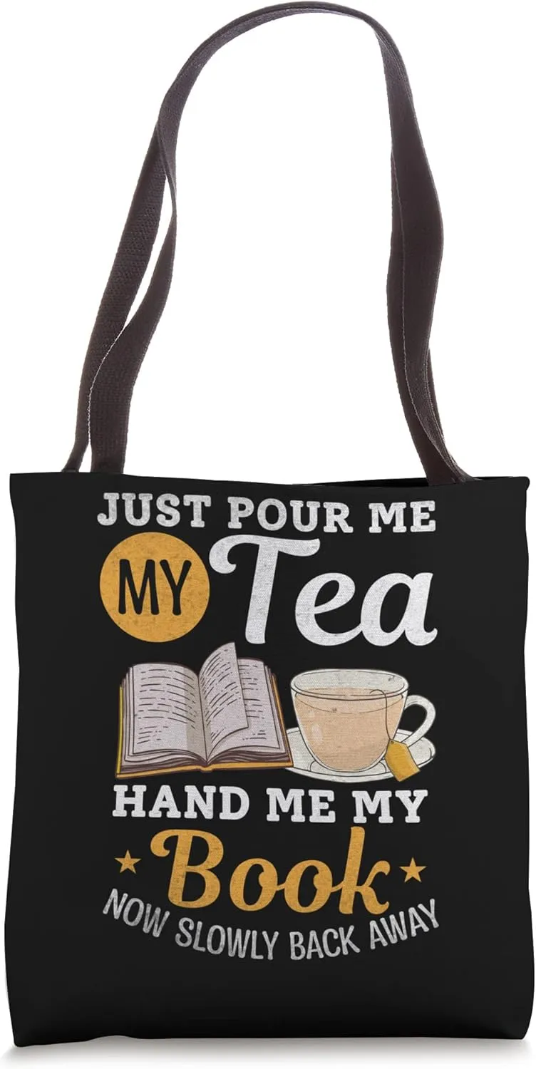 Just Pour Me My Tea Hand Me My Book Now Slowly Back Away Tote Bag