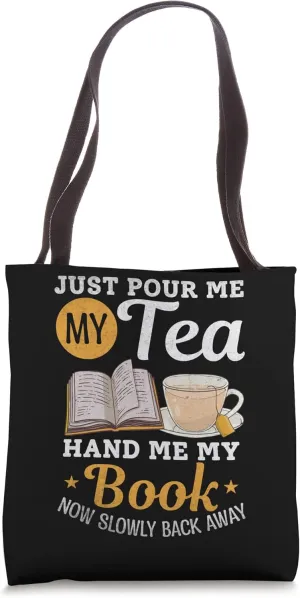 Just Pour Me My Tea Hand Me My Book Now Slowly Back Away Tote Bag