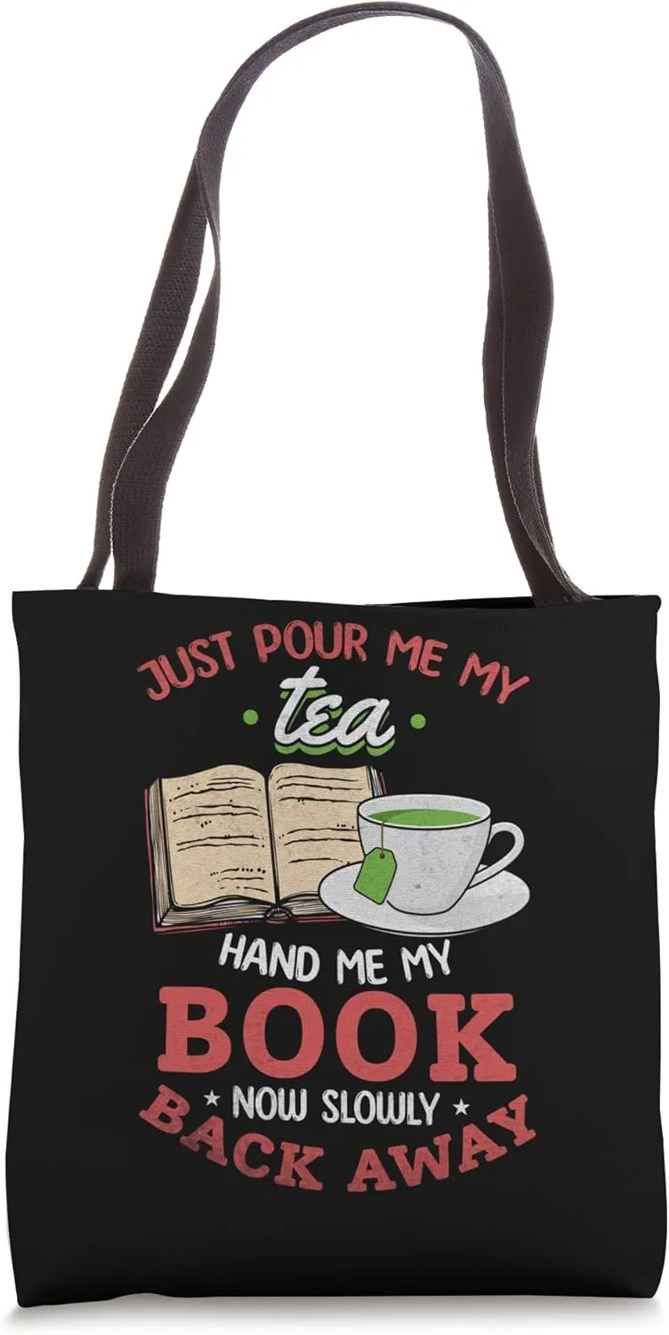 Just Pour Me My Tea Hand Me My Book Now Slowly Back Away Tote Bag