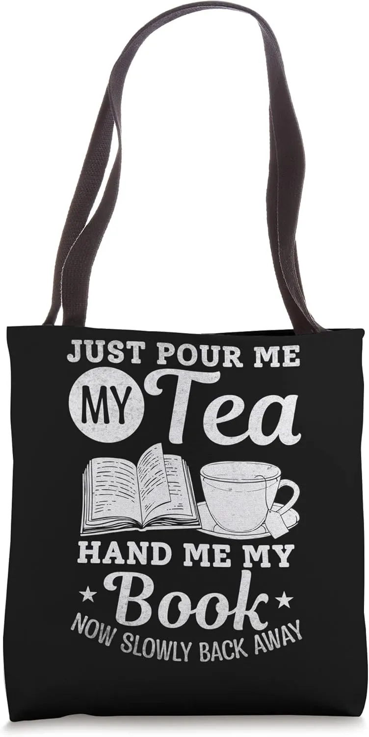 Just Pour Me My Tea Hand Me My Book Now Slowly Back Away Tote Bag