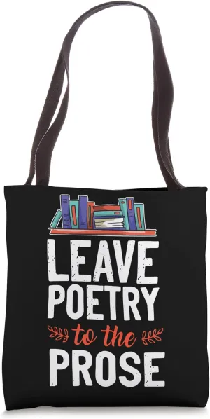 Leave Poetry To The Prose Book Literature Reading Tote Bag