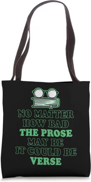 No Matter How Bad The Prose May Be It Could Be Verse Tote Bag