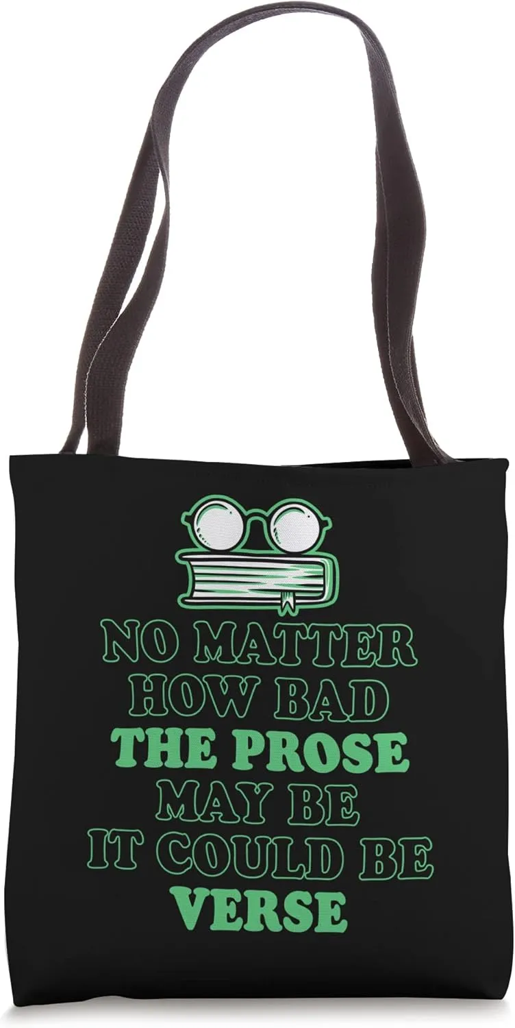 No Matter How Bad The Prose May Be It Could Be Verse Tote Bag