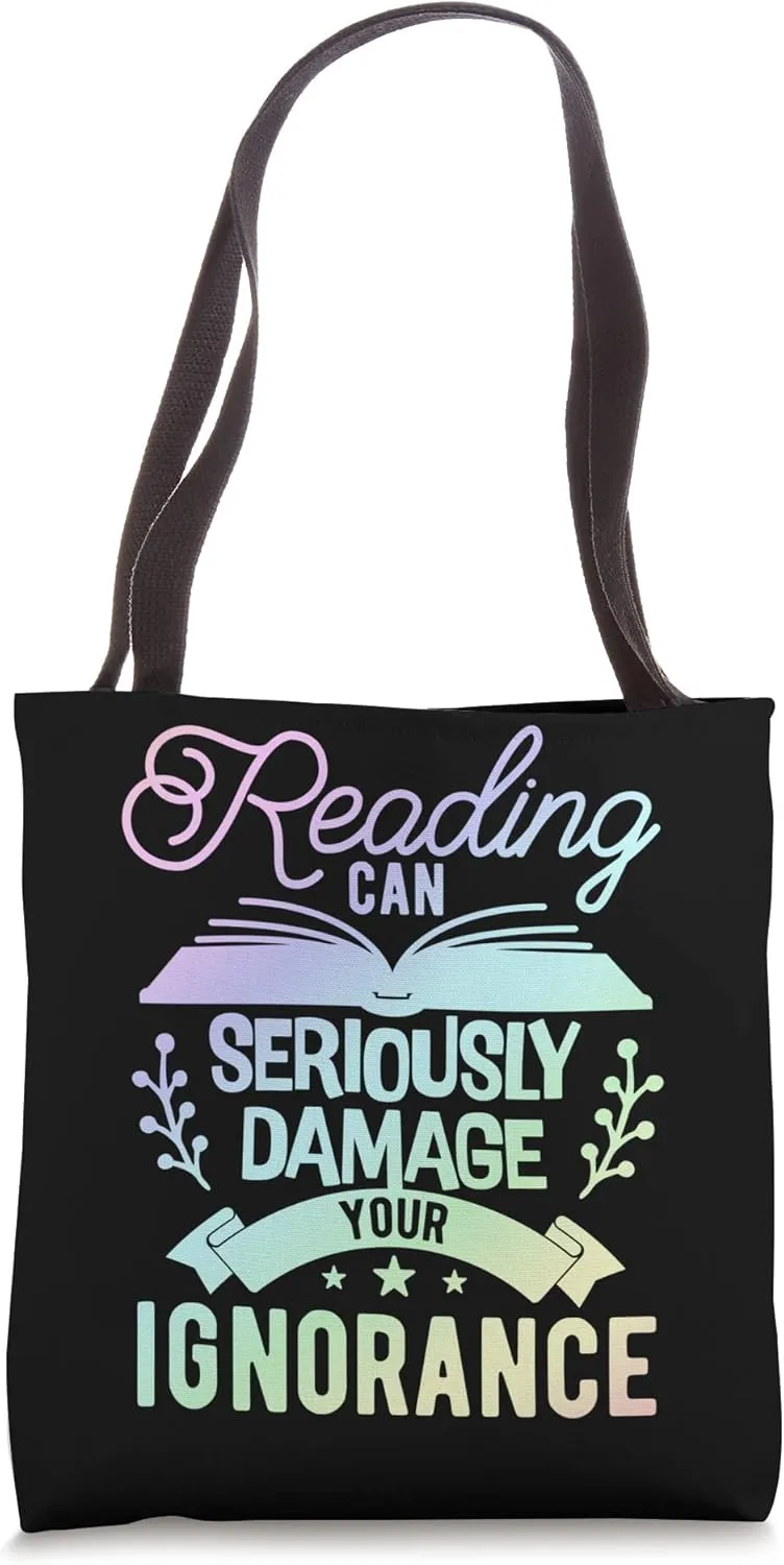 Reading Can Seriously Damage Your Ignorance - Book Lover Tote Bag