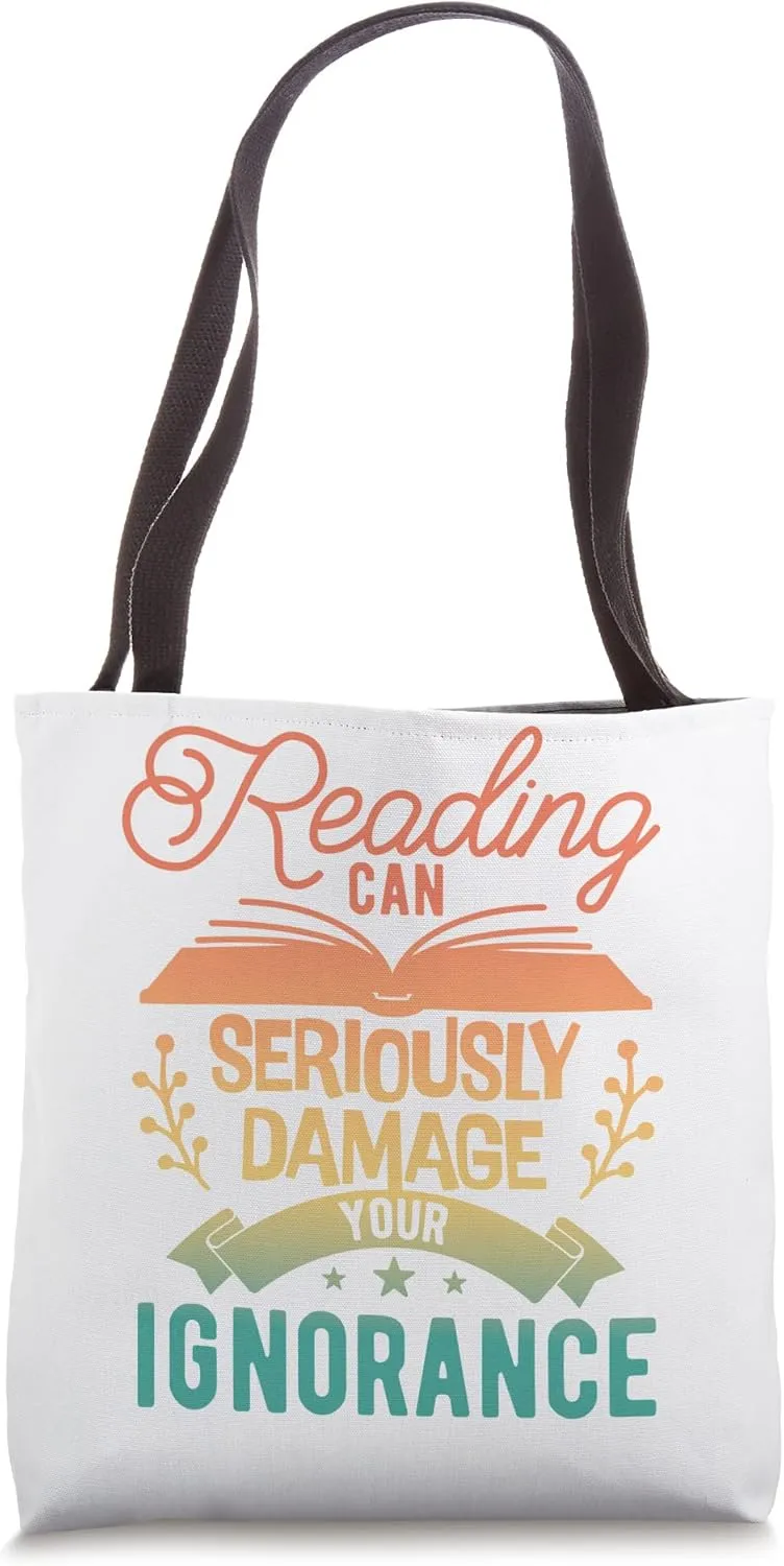 Reading Can Seriously Damage Your Ignorance - Book Lover Tote Bag