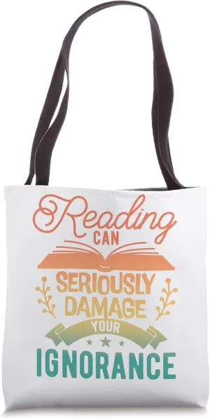 Reading Can Seriously Damage Your Ignorance - Book Lover Tote Bag