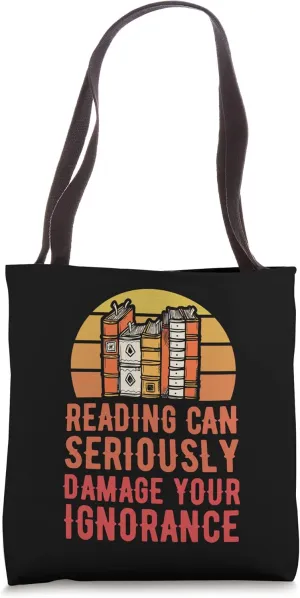 Reading Can Seriously Damage Your Ignorance Tote Bag