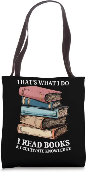 Thats What I Do I Read Books And I Cultivate Knowledge Book Tote Bag